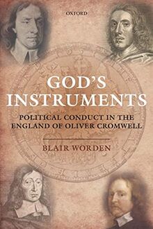 God's Instruments: Political Conduct In The England Of Oliver Cromwell