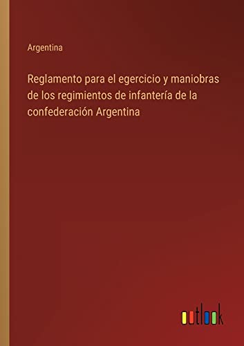 Reglamento para el egercicio y maniobras de los regimientos de infantería de la confederación Argentina
