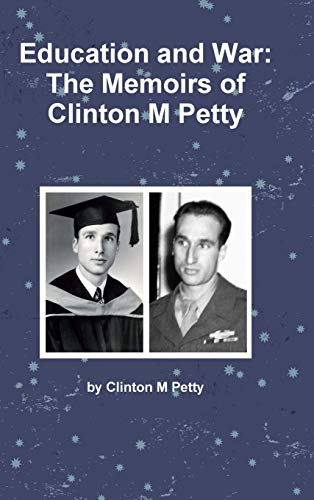 Education and War: The Memoirs of Clinton M Petty