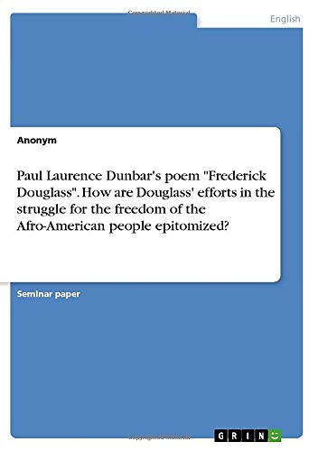 Paul Laurence Dunbar's poem Frederick Douglass. How are Douglass' efforts in the struggle for the freedom of the Afro-American people epitomized?