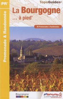 La Bourgogne... à pied : 40 promenades & randonnées