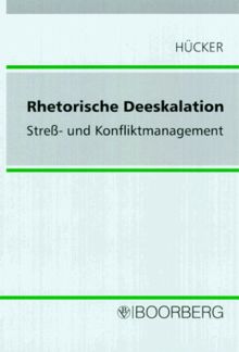 Rhetorische Deeskalation. Streß- und Konfliktmanagment