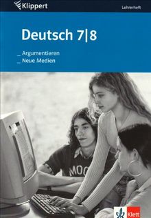 Argumentieren/Neue Medien. 7./8. Klasse. Lehrerheft