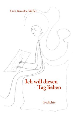 Ich will diesen Tag lieben: Gedichte