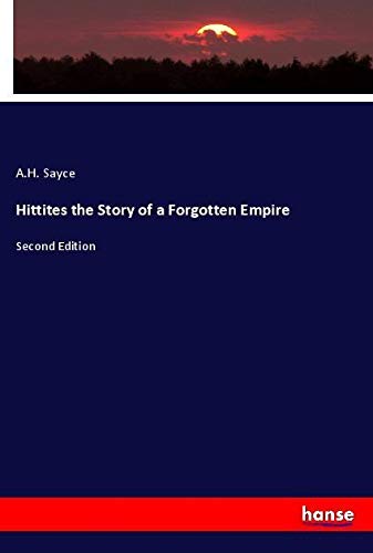 Hittites the Story of a Forgotten Empire: Second Edition