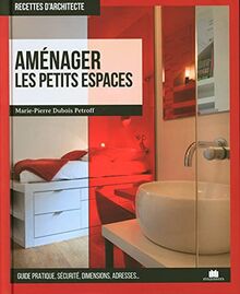 Aménager les petits espaces : guide pratique, sécurité, dimensions, adresses...