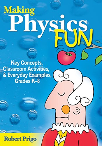 Making Physics Fun: Key Concepts, Classroom Activities, and Everyday Examples, Grades K-8 (NULL)