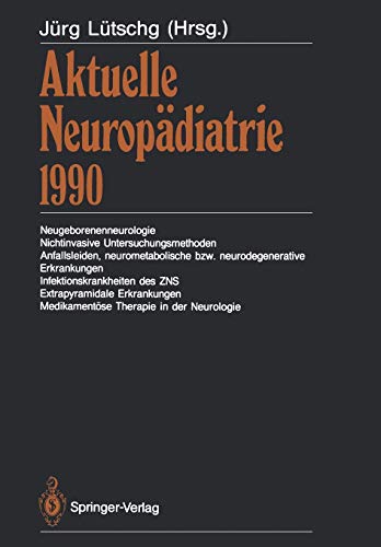 Aktuelle Neuropädiatrie 1990: Neugeborenenneurologie, Nichtinvasive Untersuchungsmethoden, Anfallsleiden, neurometabolische bzw. neurodegenerative . . ... in der Neurologie (Aktuelle Neuropadiatrie)