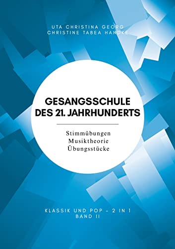 Gesangsschule des 21. Jahrhunderts - Band II Der praktische Notenband zum Singen lernen für die Mittelstufe; baut auf Band I (für Anfänger) auf und ... schöne Übungsstücke und gut erklärtes Wissen