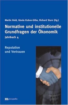 Jahrbuch Normative und institutionelle Grundfragen der Ökonomik: Reputation und Vertrauen: Jahrbuch Normative und institutionelle Grundfragen der Ökonomik Bd. 4