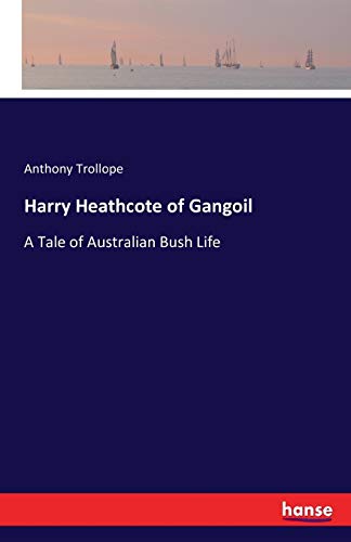 Harry Heathcote of Gangoil: A Tale of Australian Bush Life