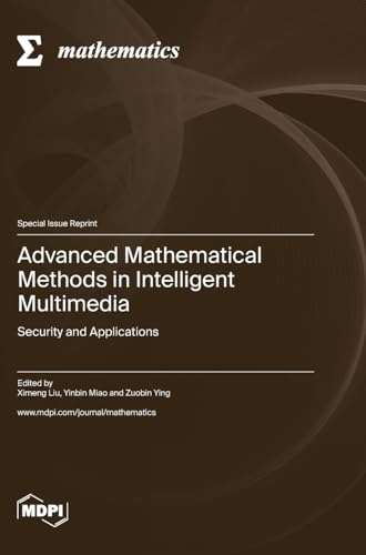 Advanced Mathematical Methods in Intelligent Multimedia: Security and Applications