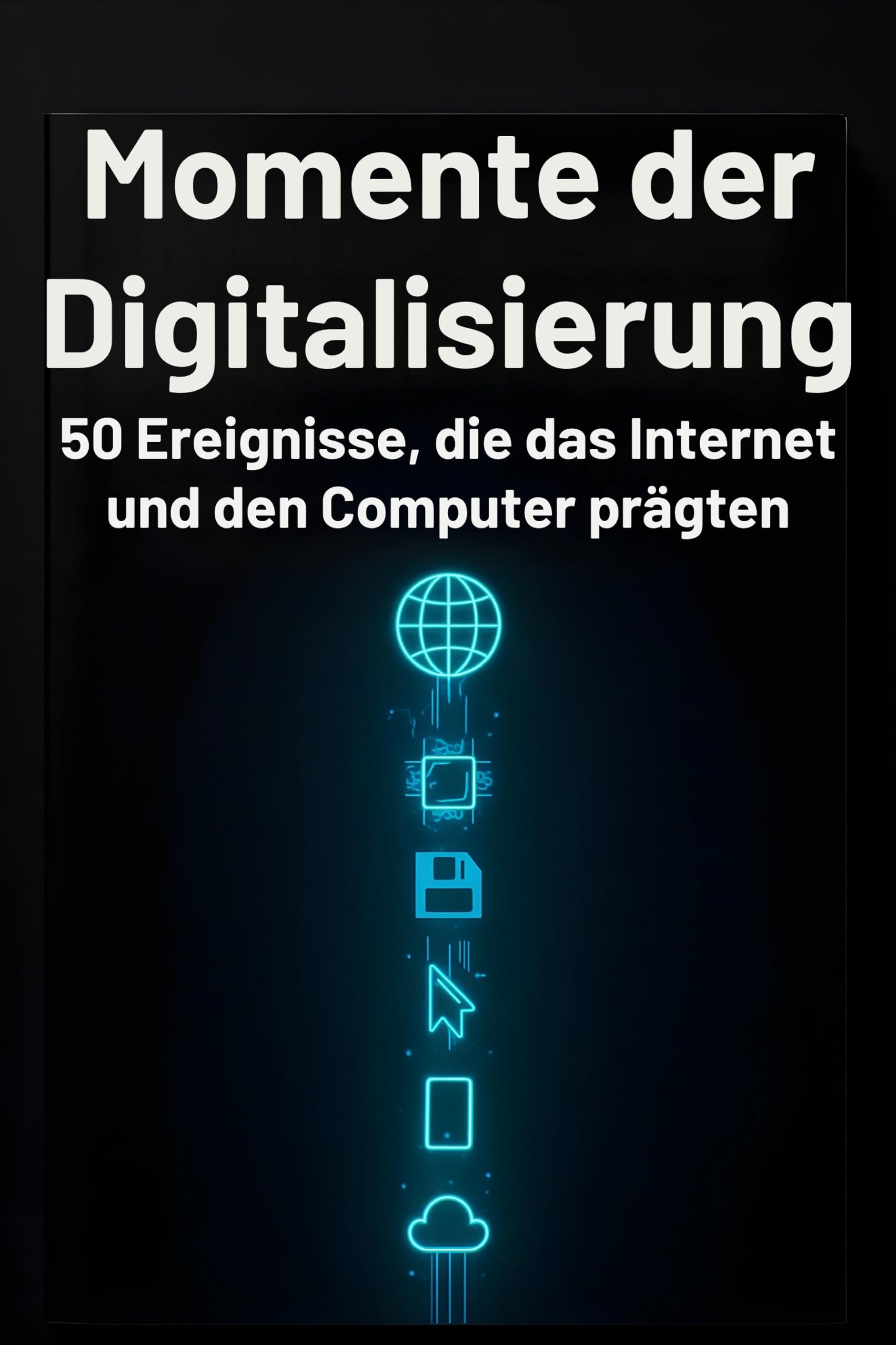 Momente der Digitalisierung: 50 Ereignisse, die das Internet und den Computer prägten