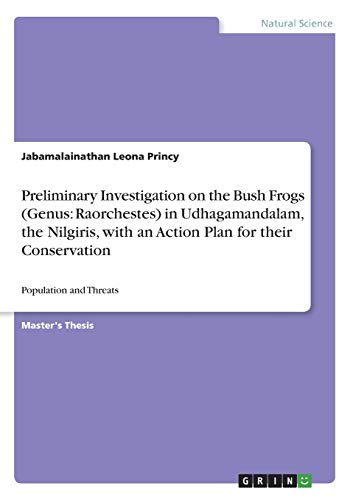 Preliminary Investigation on the Bush Frogs (Genus: Raorchestes) in Udhagamandalam, the Nilgiris, with an Action Plan for their Conservation: Population and Threats