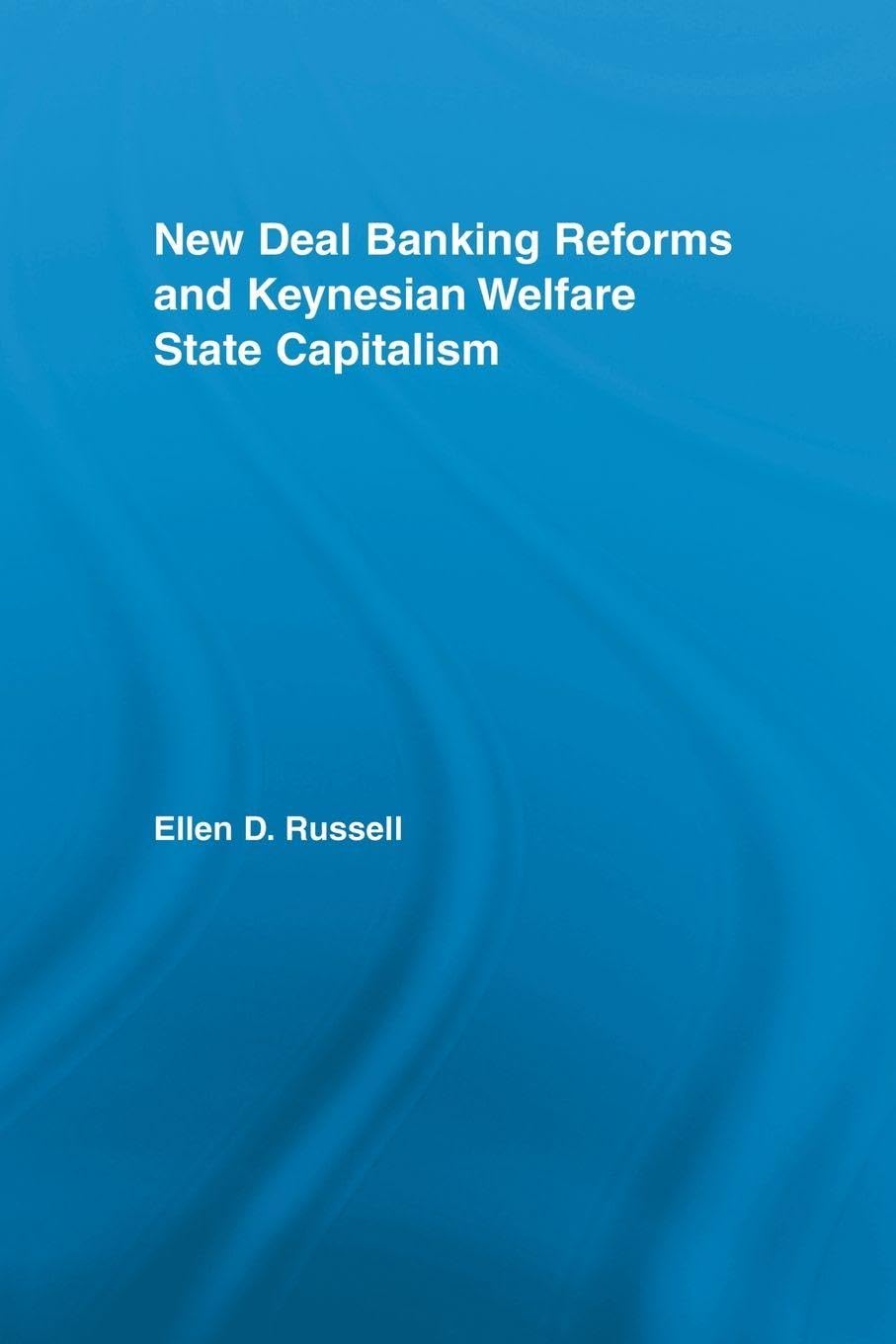 New Deal Banking Reforms and Keynesian Welfare State Capitalism (New Political Economy)