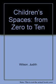 Children's Spaces: From Zero to Ten