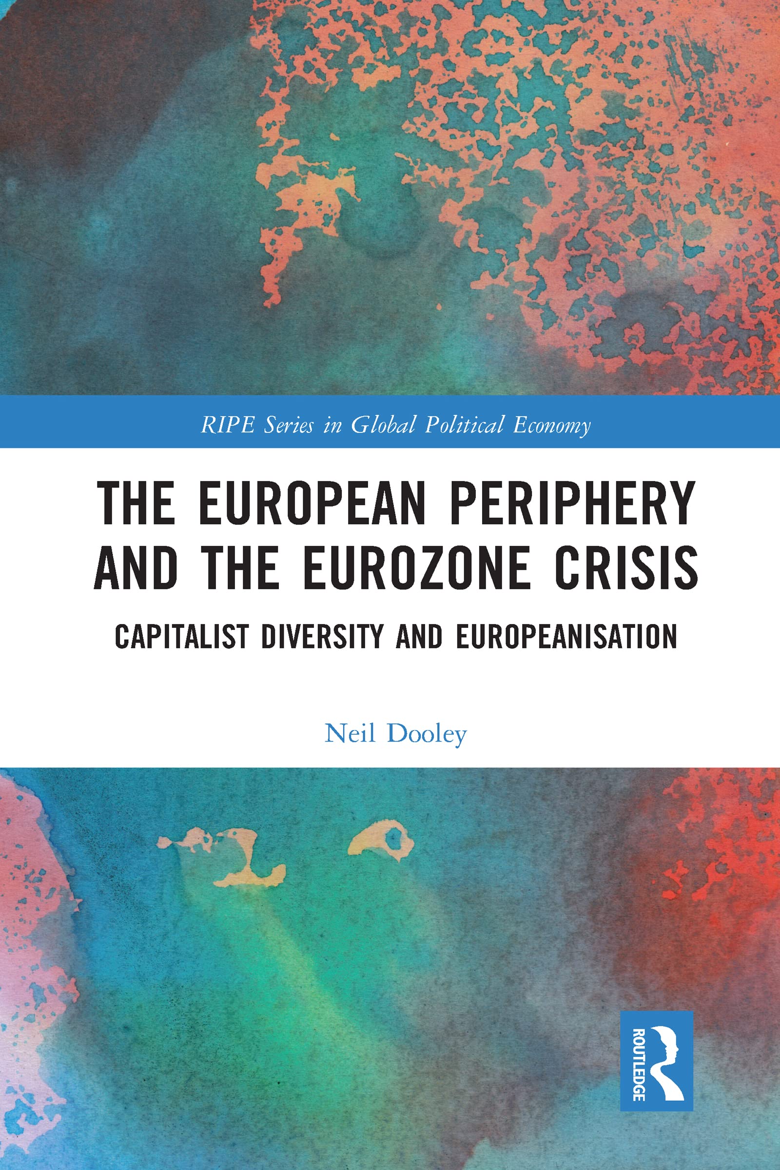 The European Periphery and the Eurozone Crisis: Capitalist Diversity and Europeanisation (Ripe Global Political Economy)