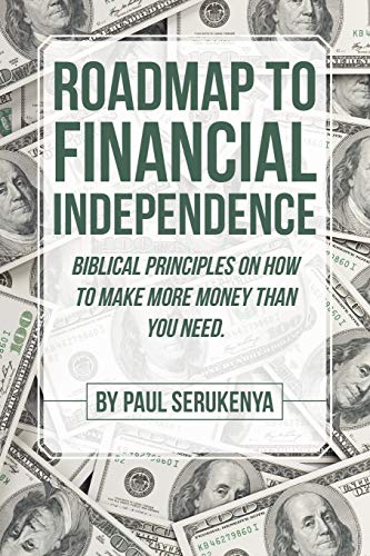 Roadmap to Financial Independence: Biblical Principles on How to Make More Money Than
