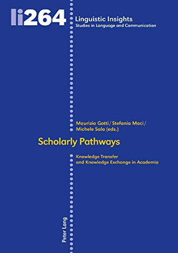 Scholarly Pathways: Knowledge Transfer and Knowledge Exchange in Academia (Linguistic Insights: Studies in Language and Communication, Band 264)