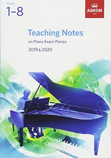 Teaching Notes on Piano Exam Pieces 2019 & 2020, ABRSM Grades 1-8 (ABRSM Exam Pieces)