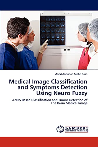 Medical Image Classification and Symptoms Detection Using Neuro Fuzzy: ANFIS Based Classification and Tumor Detection of The Brain Medical Image