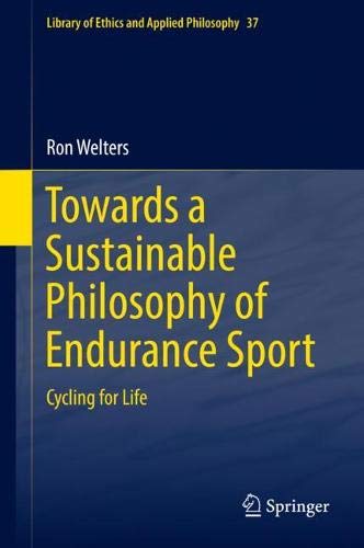 Towards a Sustainable Philosophy of Endurance Sport: Cycling for Life (Library of Ethics and Applied Philosophy, Band 37)