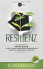 Resilienz: Mächtige Übungen, um sich von Enttäuschungen, Problemen und sogar von Katastrophen zu erholen
