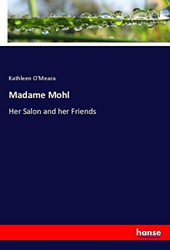 Madame Mohl: Her Salon and her Friends