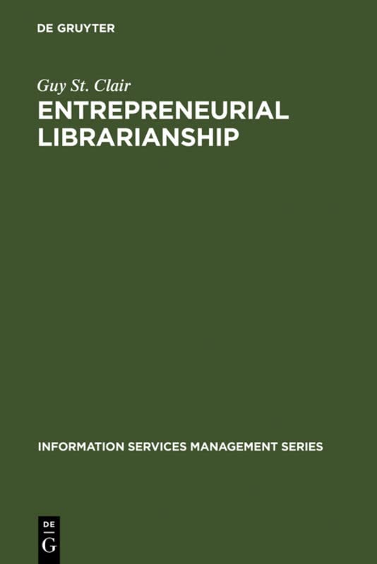 Entrepreneurial Librarianship: The Key to Effective Information Services Management (Information Services Management Series)