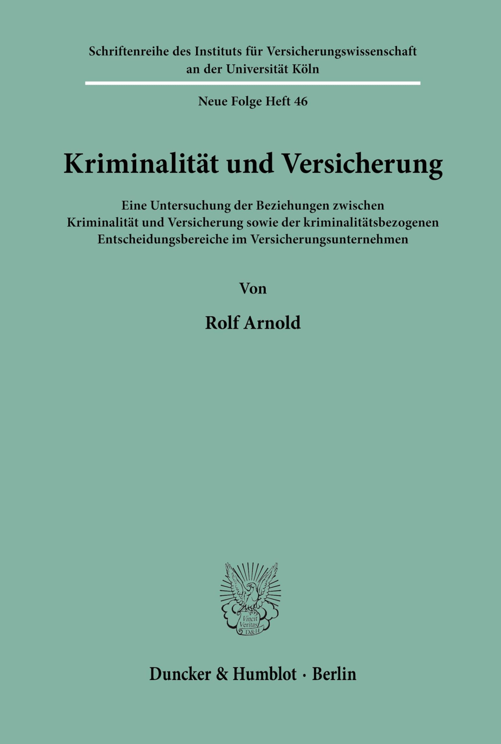 Kriminalität und Versicherung.: Eine Untersuchung der Beziehungen zwischen Kriminalität und Versicherung sowie der kriminalitätsbezogenen ... der Universität zu Köln. Neue Folge, Band 46)
