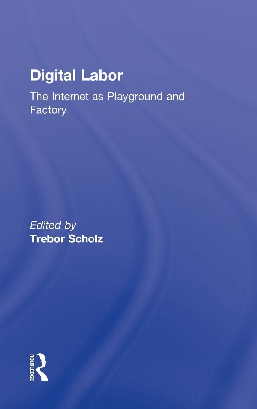 Digital Labor: The Internet as Playground and Factory