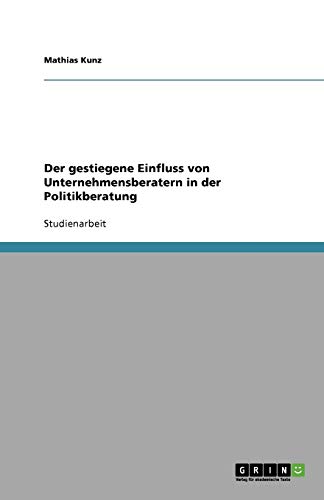 Der gestiegene Einfluss von Unternehmensberatern in der Politikberatung