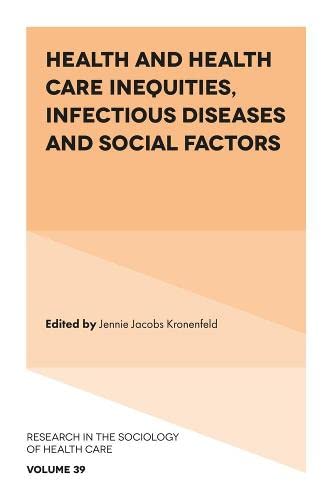 Health and Health Care Inequities, Infectious Diseases and Social Factors (Research in the Sociology of Health Care, 39)