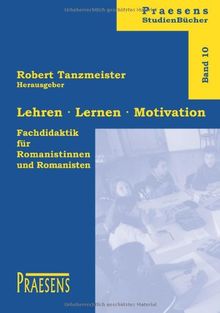 Lehren - Lernen - Motivation. Fachdidaktik für Romanistinnen und Romanisten: Einführung in die Fachdidaktik für Romanistinnen und Romanisten