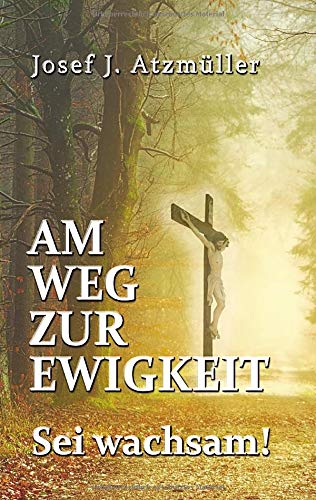 Am Weg zur Ewigkeit: Sei wachsam