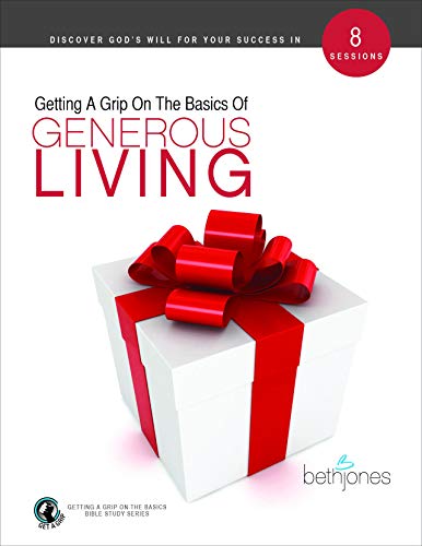 Getting A Grip on the Basics of Generous Living (The Basics With Beth Bible Study Series, Band 5)