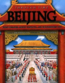 Beijing: The Story of Great Dynasties, Mighty Conflicts. and the Forbidden City (Through Time)