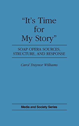 It's Time for My Story: Soap Opera Sources, Structure, and Response (Media and Society Series)