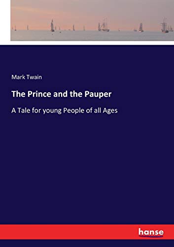 The Prince and the Pauper: A Tale for young People of all Ages