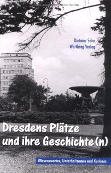 Dresdens Plätze und ihre Geschichte(n) - Wissenswertes, Unterhaltsames und Kurioses