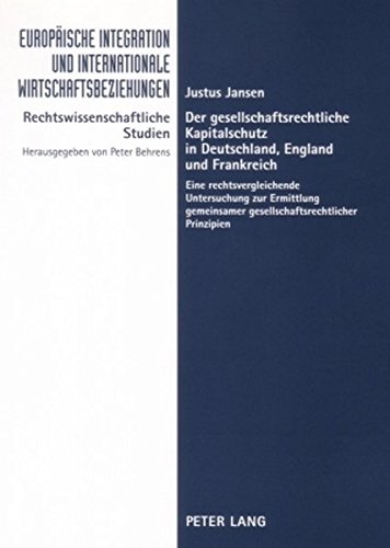 Der gesellschaftsrechtliche Kapitalschutz in Deutschland, England und Frankreich: Eine rechtsvergleichende Untersuchung zur Ermittlung gemeinsamer ... - Rechtswissenschaftliche Studien)