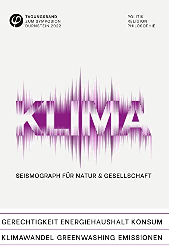 Klima - Seismograph für Gesellschaft & Gesundheit: DE (Tagungsband zum Symposion Dürnstein: Politik Religion Philosophie)