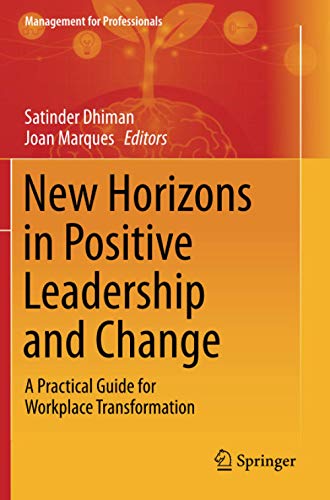 New Horizons in Positive Leadership and Change: A Practical Guide for Workplace Transformation (Management for Professionals)