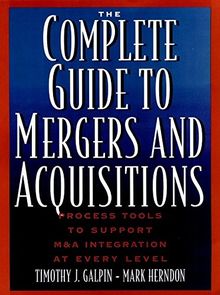 The Complete Guide to Mergers and Acquisitions: Process Tools to Support M&A Integration at Every Level: Process Tools to Support M and A Integration at Every Level (Jossey-Bass Business & Management)