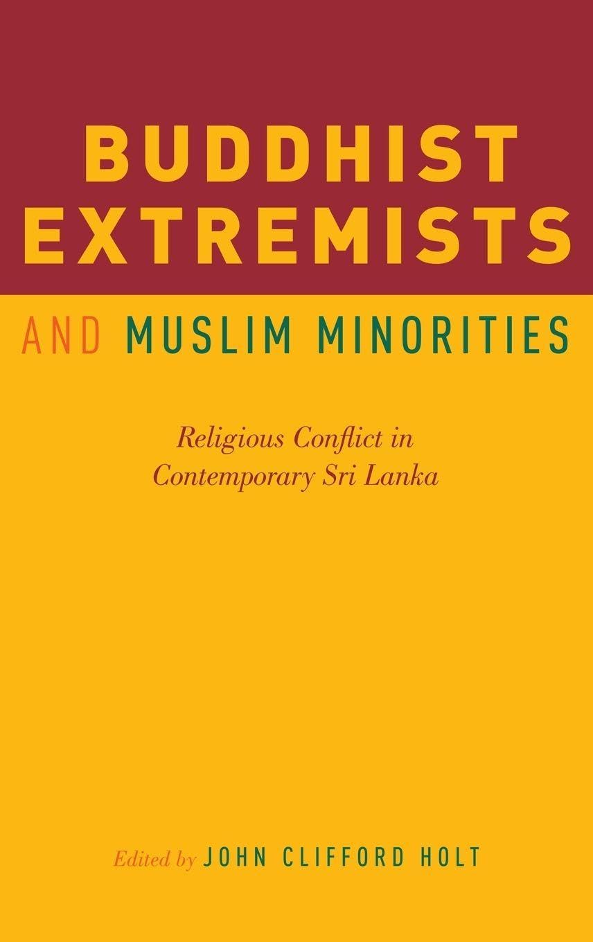 Buddhist Extremists and Muslim Minorities: Religious Conflict in Contemporary Sri Lanka