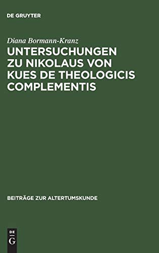 Untersuchungen zu Nikolaus von Kues De theologicis complementis (Beiträge zur Altertumskunde, 56, Band 56)