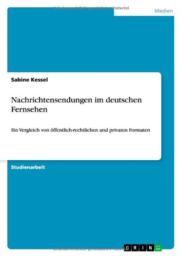 Nachrichtensendungen im deutschen Fernsehen: Ein Vergleich von öffentlich-rechtlichen und privaten Formaten