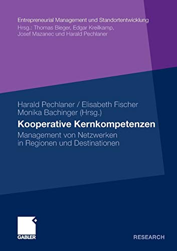 Kooperative Kernkompetenzen: Management von Netzwerken in Regionen und Destinationen (Entrepreneurial Management und Standortentwicklung)