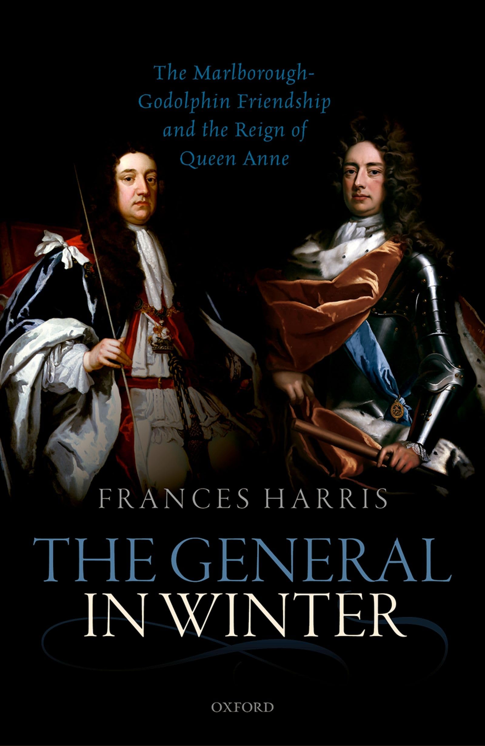 General in Winter: The Marlborough-Godolphin Friendship and the Reign of Anne