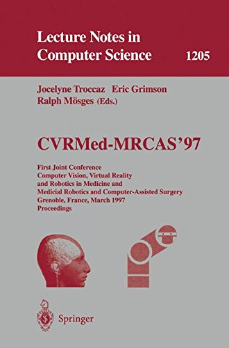 CVRMed-MRCAS'97: First Joint Conference, Computer Vision, Virtual Reality and Robotics in Medicine and Medical Robotics and Computer-Assisted Surgery, ... (Lecture Notes in Computer Science)